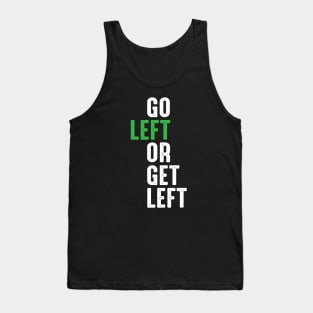 Go Left Or Get Left Tank Top